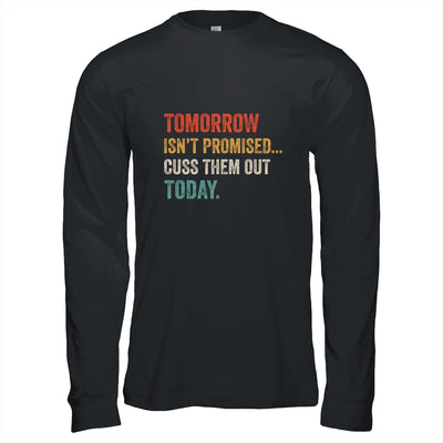 Tomorrow Isn't Promised Cuss Them Out Today Funny T-Shirt & Hoodie | Teecentury.com