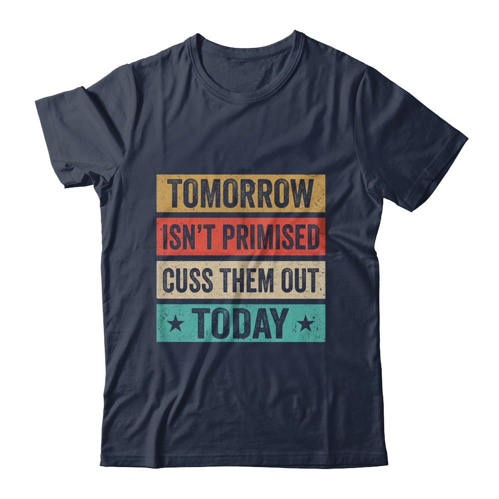 Tomorrow Isn't Promised Cuss Them Out Today Retro Vintage T-Shirt & Hoodie | Teecentury.com