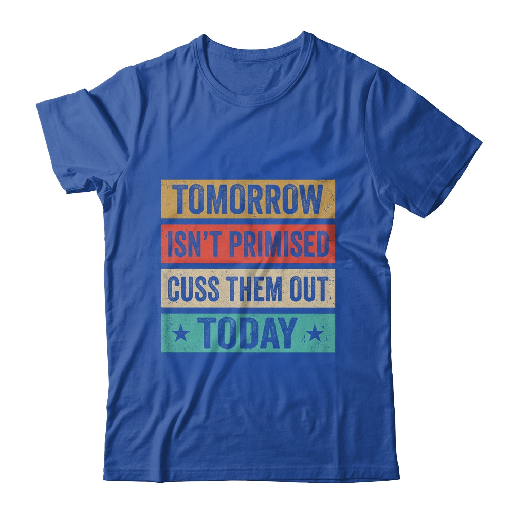 Tomorrow Isn't Promised Cuss Them Out Today Retro Vintage T-Shirt & Hoodie | Teecentury.com
