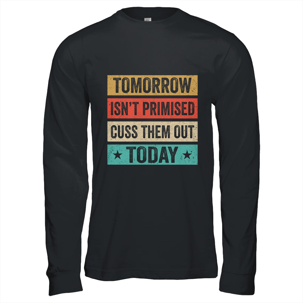 Tomorrow Isn't Promised Cuss Them Out Today Retro Vintage T-Shirt & Hoodie | Teecentury.com