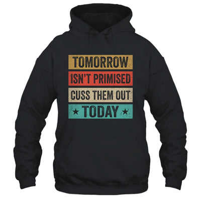 Tomorrow Isn't Promised Cuss Them Out Today Retro Vintage T-Shirt & Hoodie | Teecentury.com
