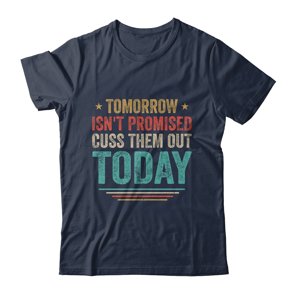 Tomorrow Isn't Promised Cuss Them Out Today Vintage Retro T-Shirt & Hoodie | Teecentury.com