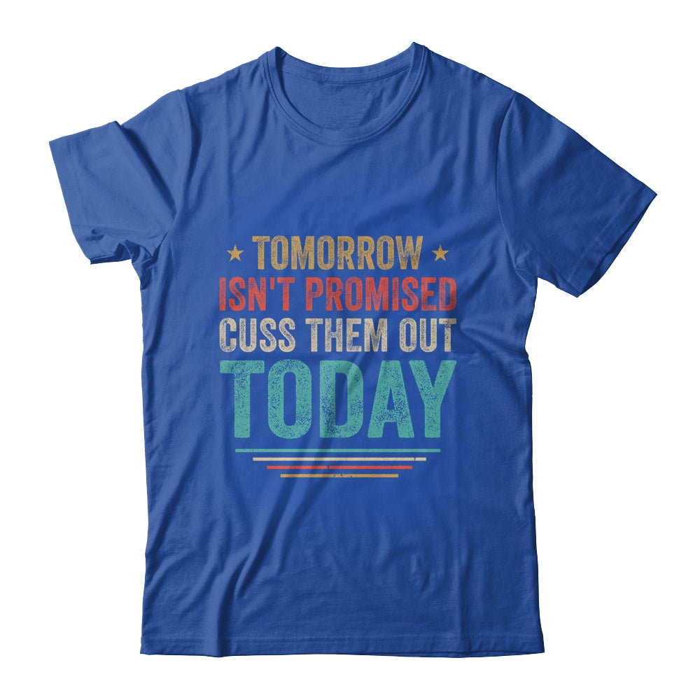 Tomorrow Isn't Promised Cuss Them Out Today Vintage Retro T-Shirt & Hoodie | Teecentury.com