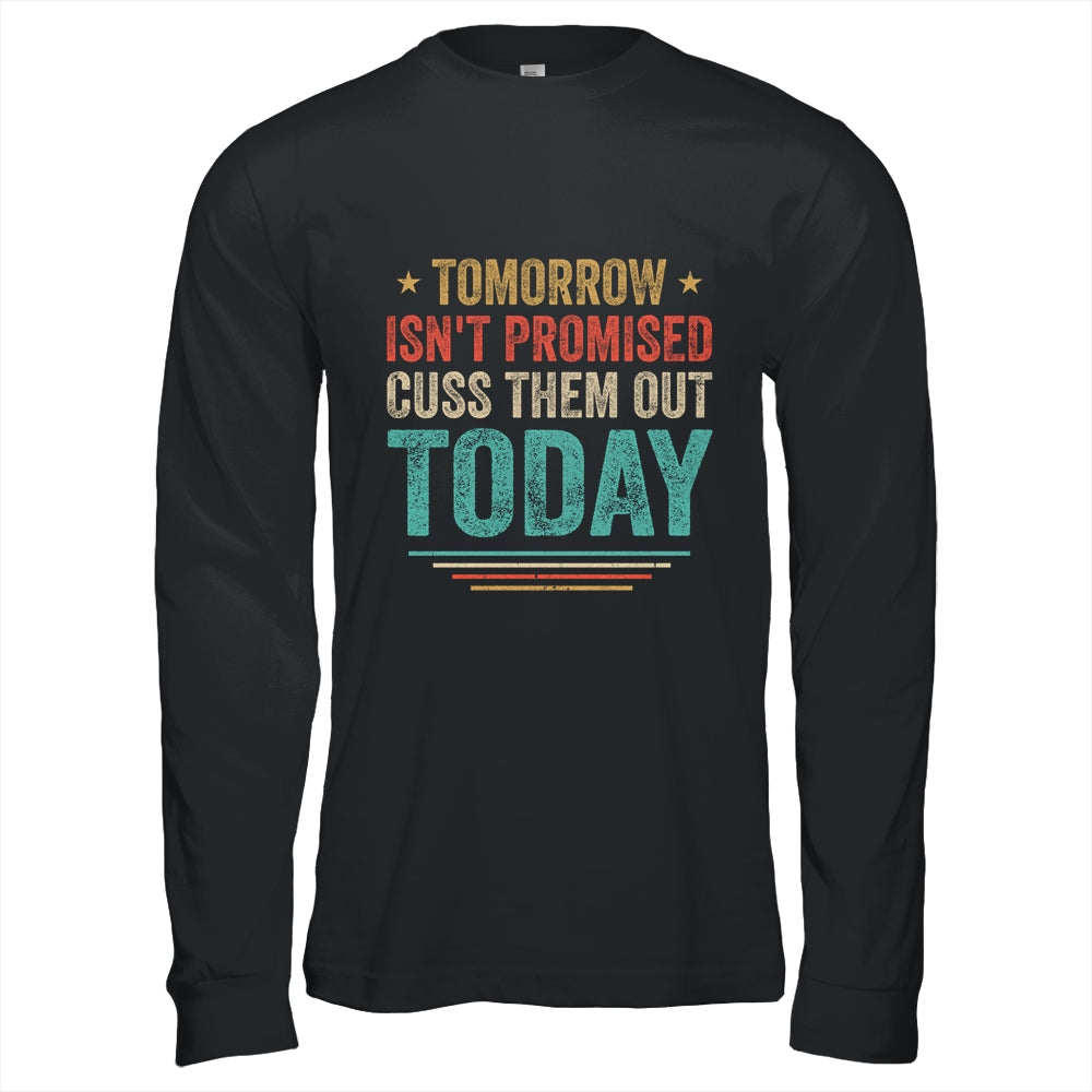 Tomorrow Isn't Promised Cuss Them Out Today Vintage Retro T-Shirt & Hoodie | Teecentury.com