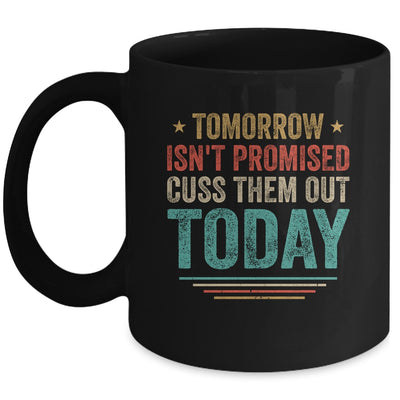 Tomorrow Isn't Promised Cuss Them Out Today Vintage Retro Mug Coffee Mug | Teecentury.com
