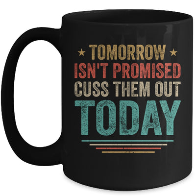 Tomorrow Isn't Promised Cuss Them Out Today Vintage Retro Mug Coffee Mug | Teecentury.com