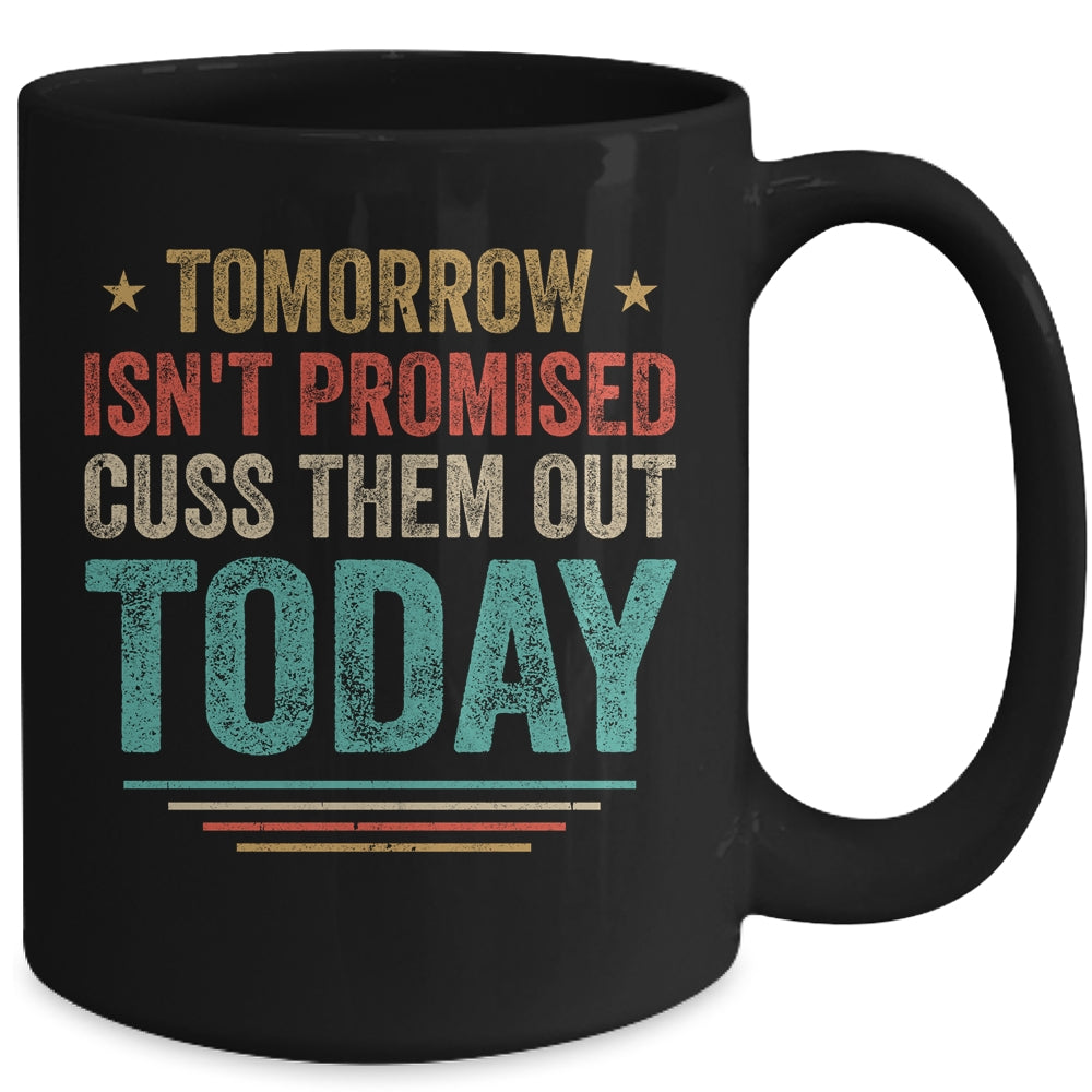 Tomorrow Isn't Promised Cuss Them Out Today Vintage Retro Mug Coffee Mug | Teecentury.com