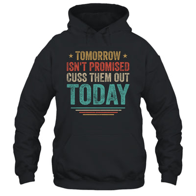 Tomorrow Isn't Promised Cuss Them Out Today Vintage Retro T-Shirt & Hoodie | Teecentury.com