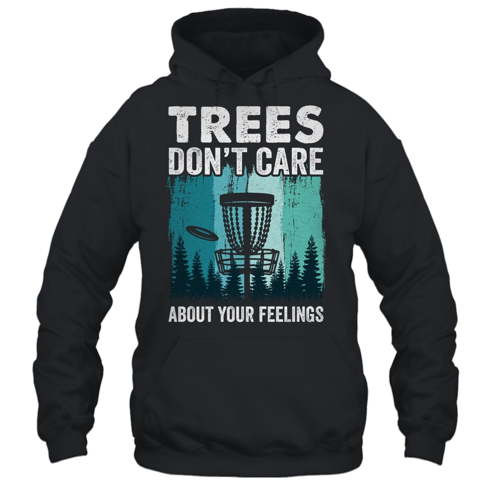 Trees Don't Care Disc Golf Player Design For Men Women Shirt & Hoodie | teecentury