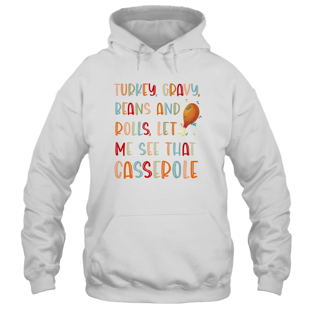 Turkey Gravy Beans Rolls Let Me See That Casserole T-Shirt & Hoodie | Teecentury.com