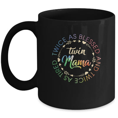 Twin Mama Twice As Blessed And Twice As Tired Funny Twin Mom Mug Coffee Mug | Teecentury.com