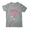 Valentines Day Math Teacher Design With Hearts T-Shirt & Hoodie | Teecentury.com