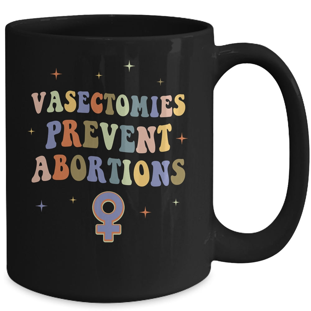 Vasectomies Prevent Abortions Pro Choice Female Rights Mug | teecentury