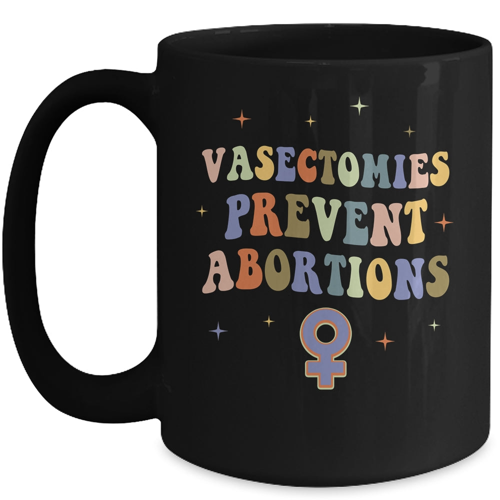 Vasectomies Prevent Abortions Pro Choice Female Rights Mug | teecentury