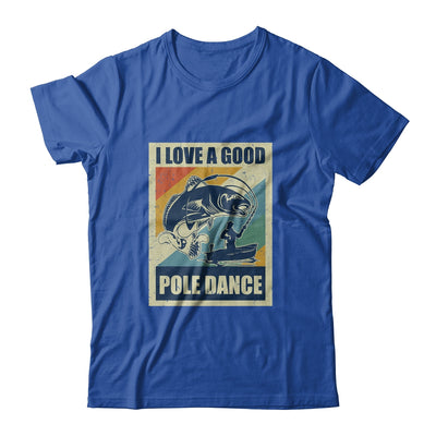 Vintage Funny Fishing Gift I Love A Good Pole Dance T-Shirt & Hoodie | Teecentury.com