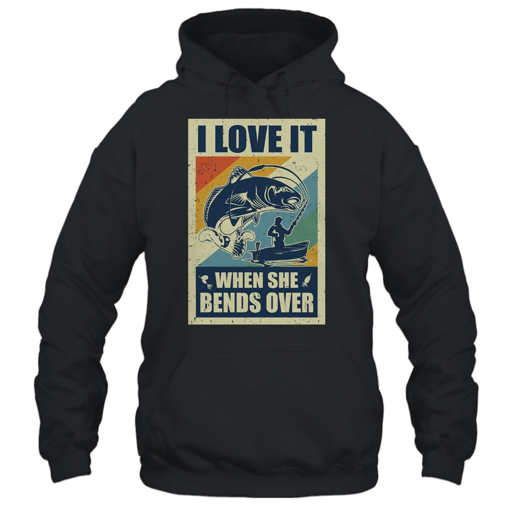 Vintage Funny Fishing Gift I Love In When She Bends Over T-Shirt & Hoodie | Teecentury.com