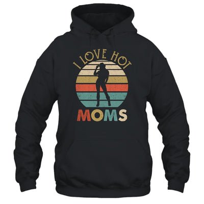 Vintage I Love Hot Moms T-Shirt & Hoodie | Teecentury.com