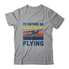 Vintage I'd Rather Be Flying Plan Airplane Pilot Gift T-Shirt & Hoodie | Teecentury.com