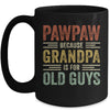 Vintage Retro Pawpaw Because Grandpa Is For Old Guys Funny Mug Coffee Mug | Teecentury.com