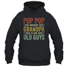 Vintage Retro Pop Pop Because Grandpa Is For Old Guys Funny T-Shirt & Hoodie | Teecentury.com