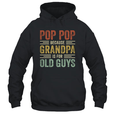 Vintage Retro Pop Pop Because Grandpa Is For Old Guys Funny T-Shirt & Hoodie | Teecentury.com