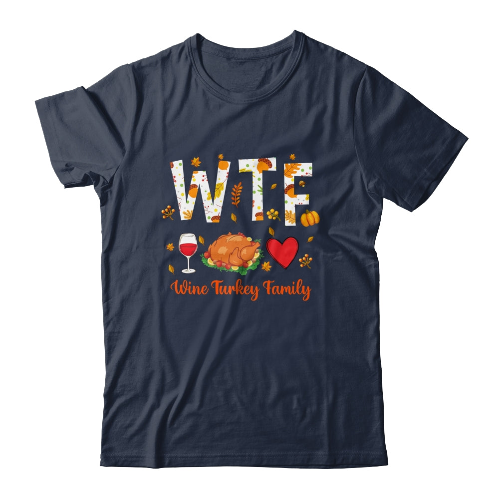 WTF Wine Turkey Family Funny Thanksgiving Day T-Shirt & Hoodie | Teecentury.com