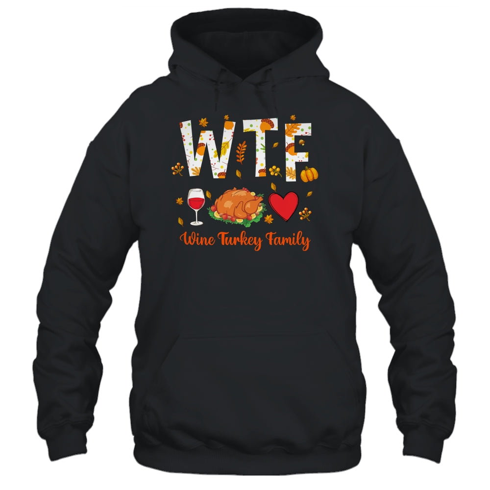 WTF Wine Turkey Family Funny Thanksgiving Day T-Shirt & Hoodie | Teecentury.com