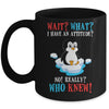 Wait What I Have An Attitude Funny Penguin Cute Mug Coffee Mug | Teecentury.com
