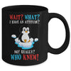 Wait What I Have An Attitude Funny Penguin Cute Mug Coffee Mug | Teecentury.com