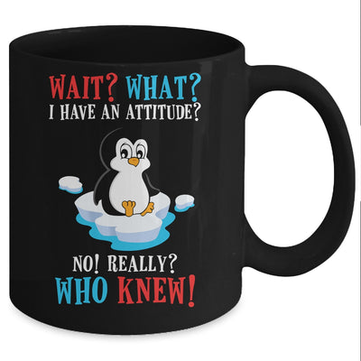 Wait What I Have An Attitude Funny Penguin Cute Mug Coffee Mug | Teecentury.com
