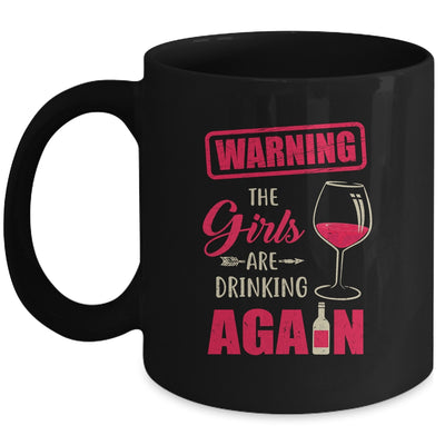 Warning The Girls Are Drinking Again Funny Mug Coffee Mug | Teecentury.com