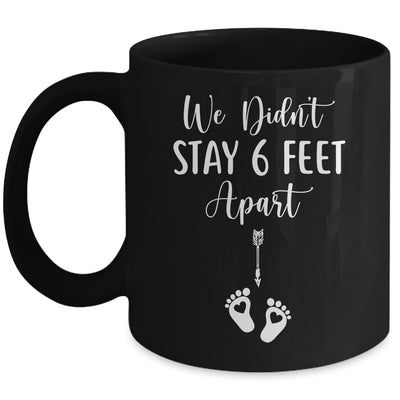 We Didnt Stay 6 Feet Apart Pregnancy Announcement Mug Coffee Mug | Teecentury.com