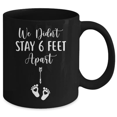 We Didnt Stay 6 Feet Apart Pregnancy Announcement Mug Coffee Mug | Teecentury.com
