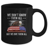 We Don't Know Them All But We Owe Them All 4th Of July Eagle Mug Coffee Mug | Teecentury.com