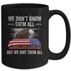 We Don't Know Them All But We Owe Them All 4th Of July Eagle Mug Coffee Mug | Teecentury.com