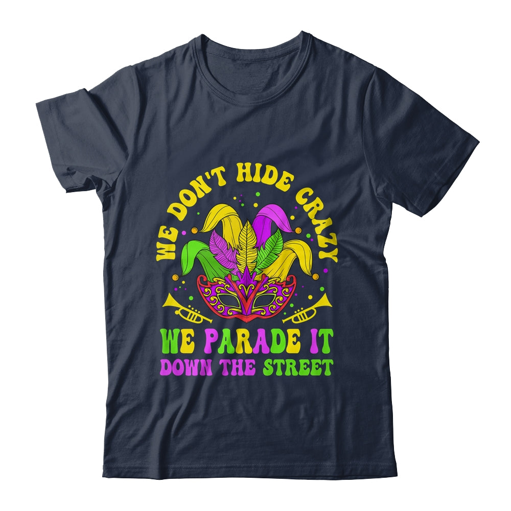 We Dont Hide Crazy We Parade It Down The Street Mardi Gras Shirt & Hoodie | teecentury