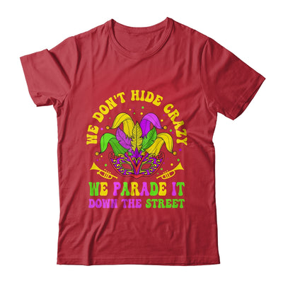 We Dont Hide Crazy We Parade It Down The Street Mardi Gras Shirt & Hoodie | teecentury