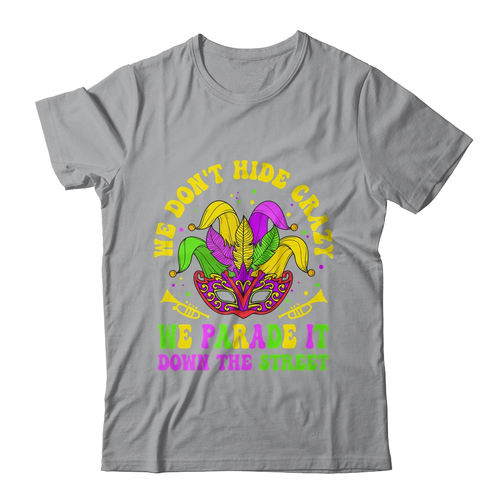 We Dont Hide Crazy We Parade It Down The Street Mardi Gras Shirt & Hoodie | teecentury