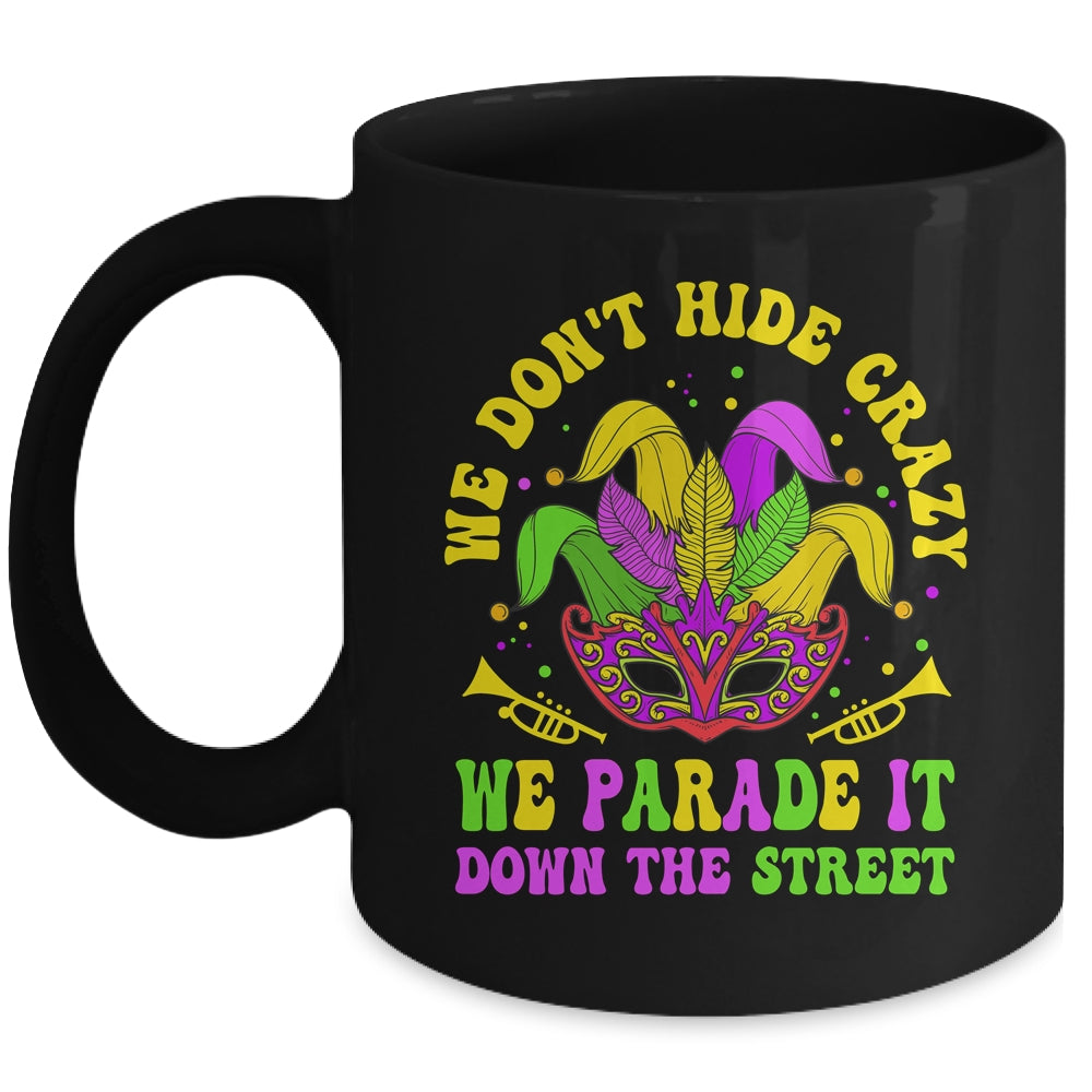 We Dont Hide Crazy We Parade It Down The Street Mardi Gras Mug | teecentury