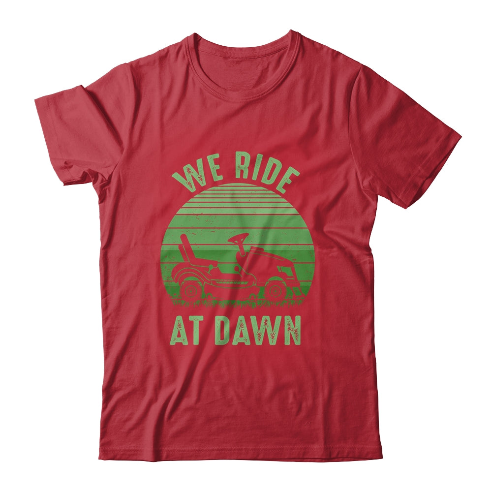 We Ride At Dawn Lawnmower for Men Dad Father's Day Shirt & Hoodie