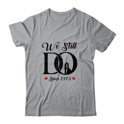 We Still Do Since 1973 49th Wedding Anniversary T-Shirt & Hoodie | Teecentury.com