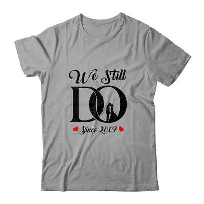 We Still Do Since 2007 15th Wedding Anniversary T-Shirt & Hoodie | Teecentury.com