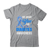 We Wear Blue For Diabetes Awareness Month November Awareness Shirt & Hoodie | teecentury