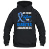 We Wear Blue For Diabetes Awareness Month November Awareness Shirt & Hoodie | teecentury