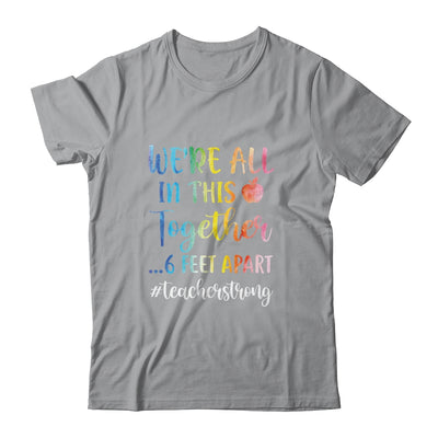 We're All In This Together 6 Feet Apart Teacher Strong T-Shirt & Hoodie | Teecentury.com
