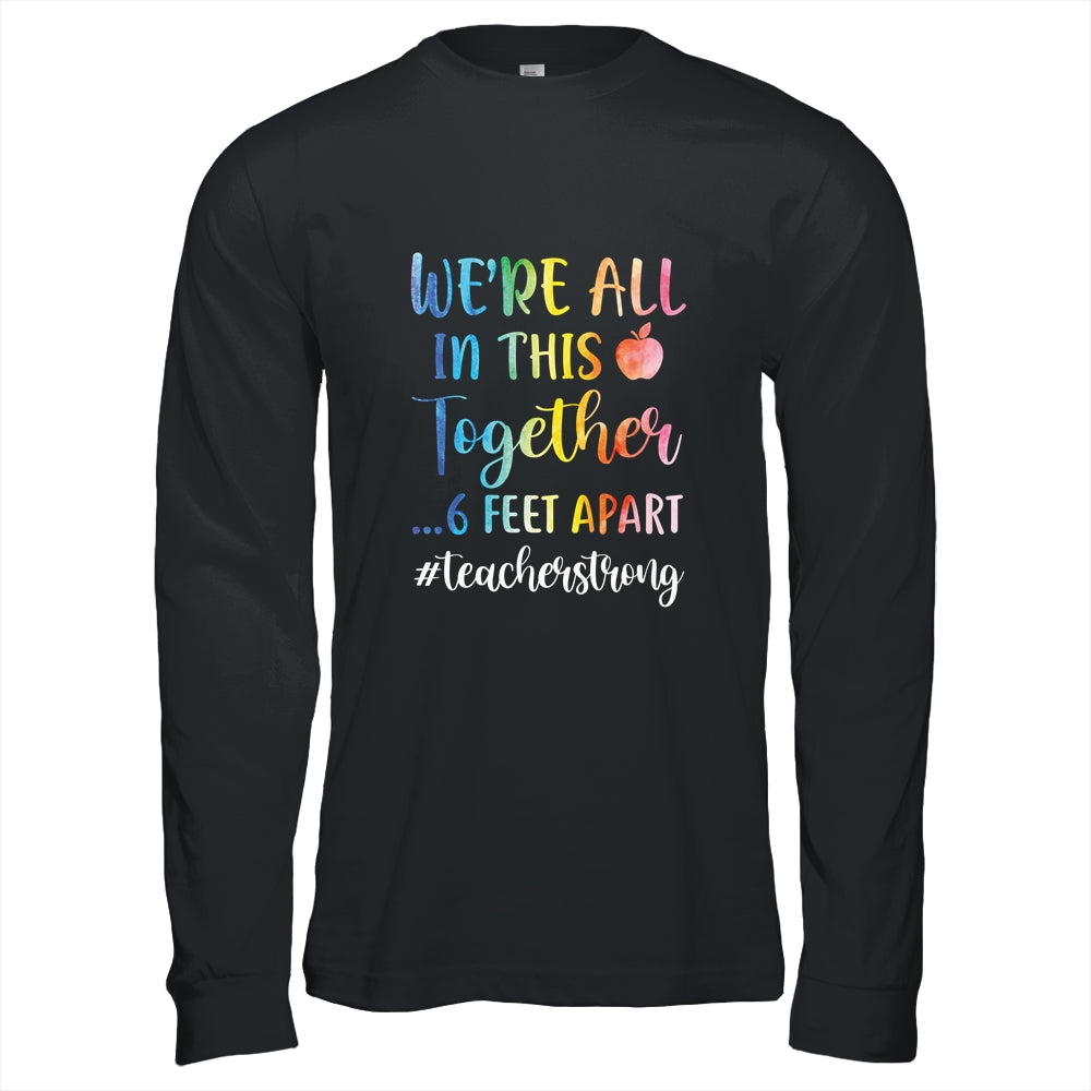 We're All In This Together 6 Feet Apart Teacher Strong T-Shirt & Hoodie | Teecentury.com