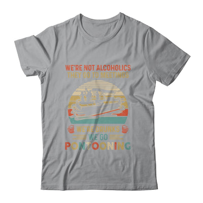 We're Not Alcoholics They Go To Meetings Drunk Pontoon T-Shirt & Tank Top | Teecentury.com