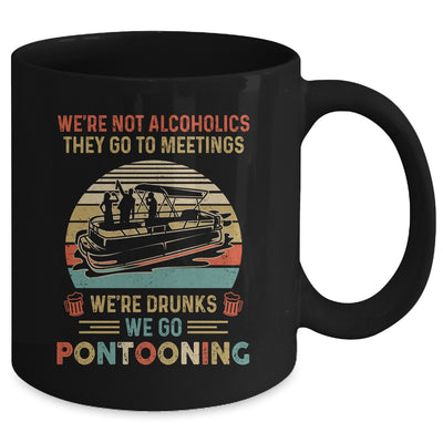 We're Not Alcoholics They Go To Meetings Drunk Pontoon Mug Coffee Mug | Teecentury.com