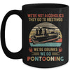 We're Not Alcoholics They Go To Meetings Drunk Pontoon Mug Coffee Mug | Teecentury.com