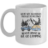We're Not Alcoholics They Go To Meetings Drunk We Go Camping Mug Coffee Mug | Teecentury.com